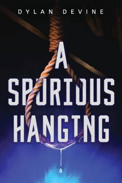 Cover for Dylan C Devine · A Spurious Hanging (Taschenbuch) (2016)