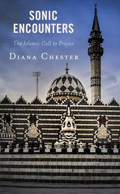 Cover for Diana Chester · Sonic Encounters: The Islamic Call to Prayer (Hardcover Book) (2021)
