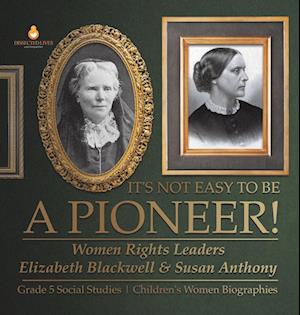 It's Not Easy to Be a Pioneer! - Dissected Lives - Books - Speedy Publishing LLC - 9781541986725 - January 12, 2022