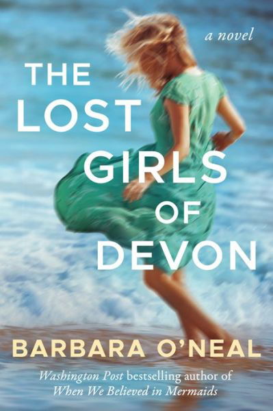 The Lost Girls of Devon - Barbara O'Neal - Kirjat - Amazon Publishing - 9781542020725 - tiistai 14. heinäkuuta 2020