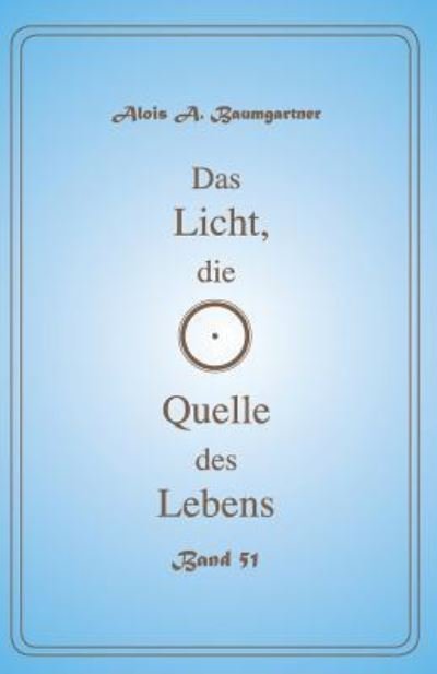 Cover for Alois a Baumgartner · Das Licht, die Quelle des Lebens - Band 51 (Pocketbok) (2017)