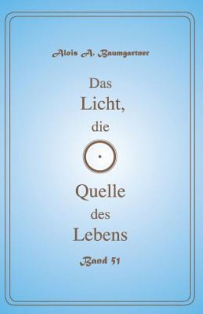 Cover for Alois a Baumgartner · Das Licht, die Quelle des Lebens - Band 51 (Paperback Book) (2017)