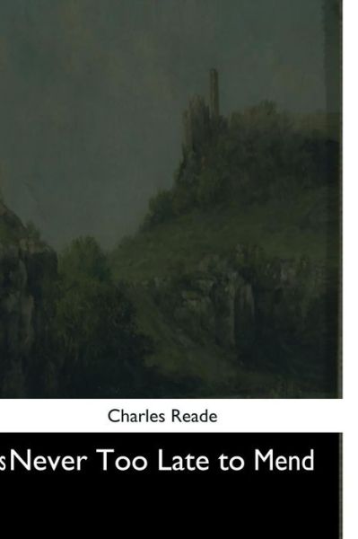 Cover for Charles Reade · It Is Never Too Late to Mend (Paperback Book) (2017)