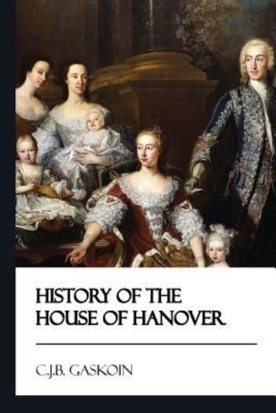 Cover for C J B Gaskoin · History of the House of Hanover [Didactic Press Paperbacks] (Pocketbok) (2017)
