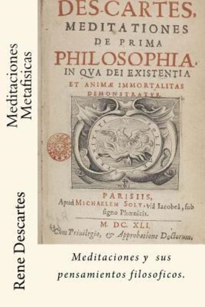 Meditaciones Metafisicas (Spanish) Edition - Rene Descartes - Bøker - Createspace Independent Publishing Platf - 9781547252725 - 9. juni 2017