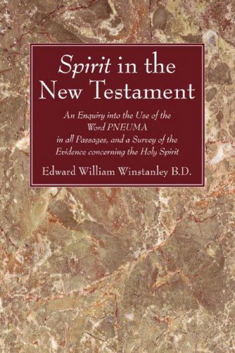 Spirit in the New Testament: an Enquiry into the Use of the Word Pneuma in All Passagas, and a Survey of the Evidence Concerning the Holy Spirit - B.d. Winstanley Edward William - Books - Wipf & Stock Pub - 9781556357725 - 2008
