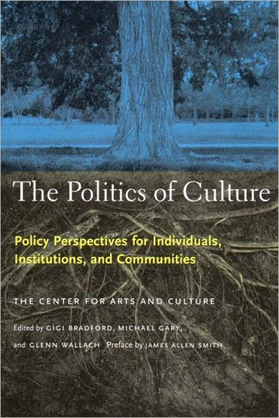 Cover for Center for Arts and Culture · The Politics of Culture: Policy Perspectives for Individuals, Institutions, and Communities (Paperback Book) (2000)