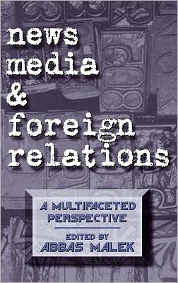 Cover for Abbas Malek · News Media and Foreign Relations: A Multifaceted Perspective - Contemporary Studies in Comm Culture Info (Hardcover Book) (1996)