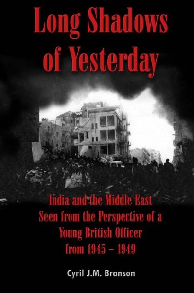 Cover for Cyril J. M. Branson · Long Shadows of Yesterday India and the Middle East Seen from the Perspective of a Young British Officer from 1945-1949 (Paperback Book) (2016)