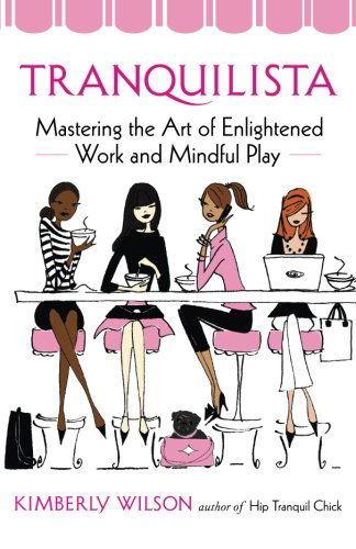 Cover for Kimberly Wilson · Tranquilista: Mastering the Art of Enlightened Work and Mindful Play (Paperback Book) (2010)