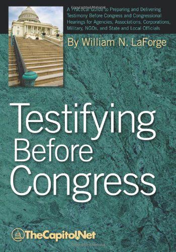 Cover for William N. Laforge · Testifying Before Congress: a Practical Guide to Preparing and Delivering Testimony Before Congress and Congressional Hearings for Agencies, Assoc (Hardcover Book) (2010)