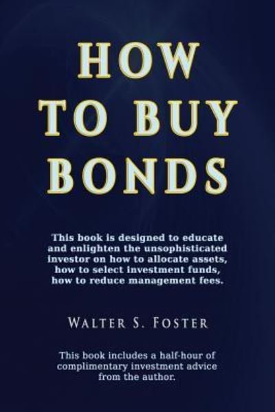 How to Buy Bonds - Walter S Foster - Livres - Totalrecall Publications - 9781590959725 - 24 octobre 2017