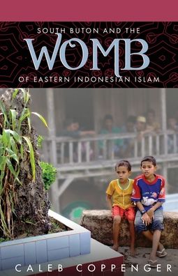 Cover for Caleb Coppenger · South Buton and the &quot;Womb&quot; of Eastern Indonesian Islam (Paperback Book) (2020)