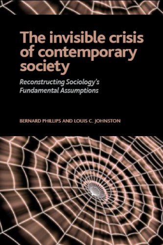 Cover for Bernard S Phillips · Invisible Crisis of Contemporary Society: Reconstructing Sociology's Fundamental Assumptions (Paperback Bog) (2008)