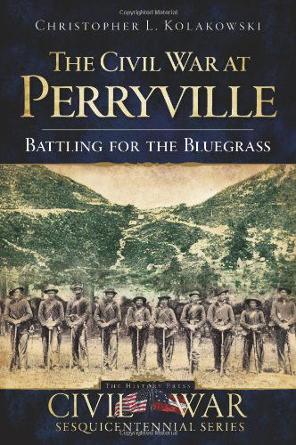 Cover for Christopher L. Kolakowski · The Civil War at Perryville (Ky): Battling for the Bluegrass (Civil War Sesquicentennial) (Paperback Book) (2009)