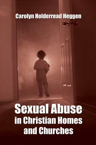 Cover for Carolyn H. Heggen · Sexual Abuse in Christian Homes and Churches: (Paperback Book) [Reprint edition] (2006)