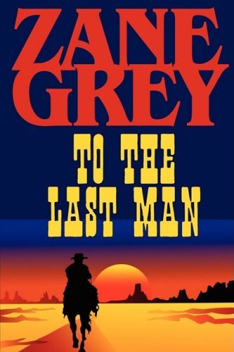 To the Last Man - Zane Grey - Libros - Phoenix Rider - 9781604502725 - 15 de agosto de 2008