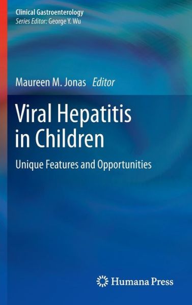 Cover for Maureen M Jonas · Viral Hepatitis in Children: Unique Features and Opportunities - Clinical Gastroenterology (Hardcover Book) [2010 edition] (2010)