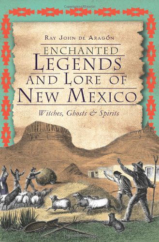 Cover for Ray John De Aragon · Enchanted Legends and Lore of New Mexico: Witches, Ghosts &amp; Spirits (The History Press) (Pocketbok) (2012)