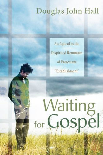 Cover for Douglas John Hall · Waiting for Gospel: an Appeal to the Dispirited Remnants of Protestant Establishment (Pocketbok) (2012)