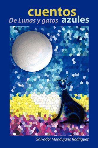 Cover for Salvador Mandujano Rodriguez · Cuentos De Lunas Y Gatos Azules (Paperback Book) [Spanish edition] (2010)