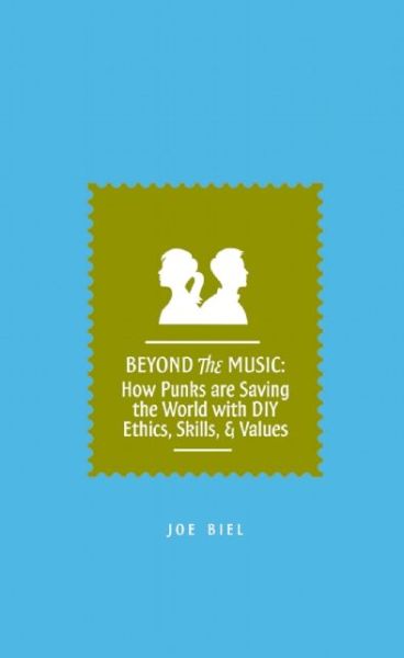 Cover for Joe Biel · Beyond The Music: How Punks are Saving the World with DIY Ethics, Skills, &amp; Values (Paperback Book) (2012)