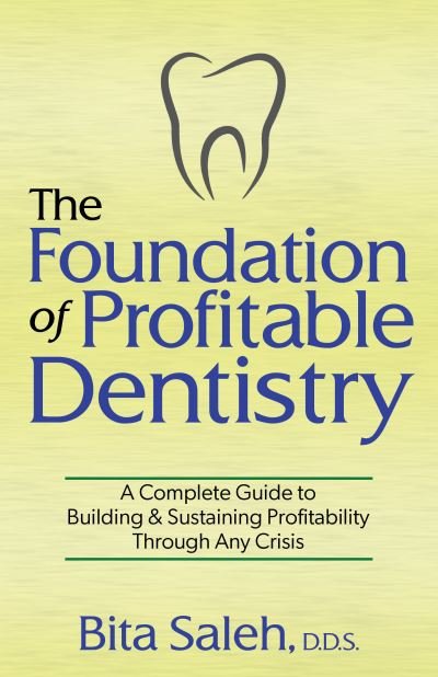 Cover for Bita Saleh · The Foundation of Profitable Dentistry: A Complete Guide to Building &amp; Sustaining Profitability Through Any Crisis (Paperback Book) (2021)