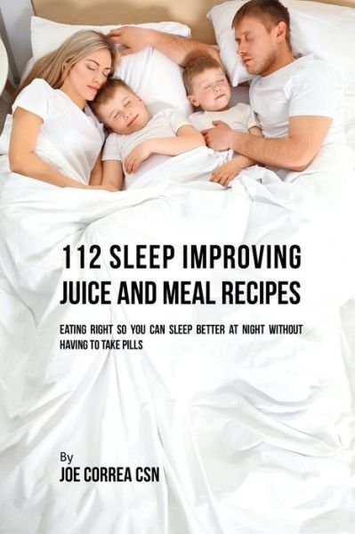 Cover for Joe Correa · 112 Sleep Improving Juice and Meal Recipes (Paperback Book) (2017)