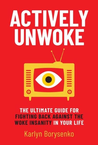 Cover for Karlyn Borysenko · Actively Unwoke: The Ultimate Guide for Fighting Back Against the Woke Insanity in Your Life (Hardcover Book) (2022)