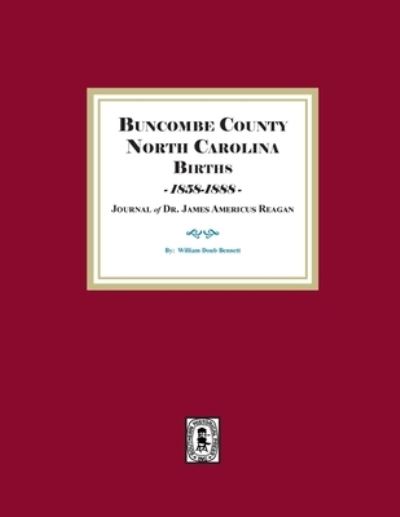 Cover for William Doub Bennett · Buncombe County, North Carolina Births, 18??-18?? (Book) (2022)