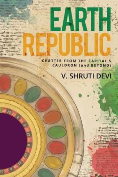 Cover for V. Shruti Devi · Earth Republic : Chatter from the Capital?s Cauldron (Paperback Book) (2018)