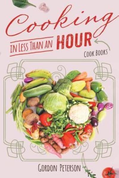 Cover for Gordon Peterson · Cooking in Less than an Hour: Cook Books (Paperback Book) (2018)