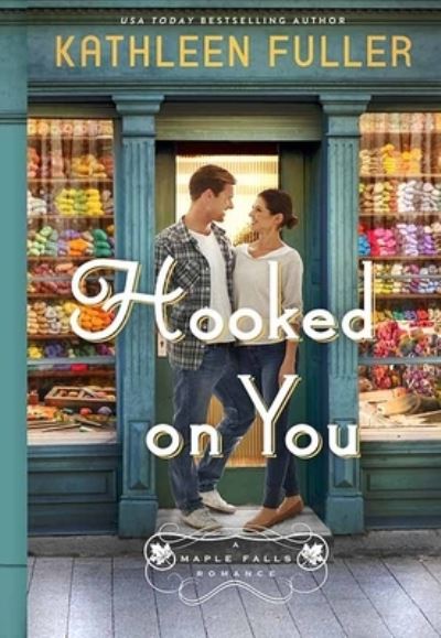 Cover for Kathleen Fuller · Hooked on You A Maple Falls Romance (Hardcover Book) (2021)