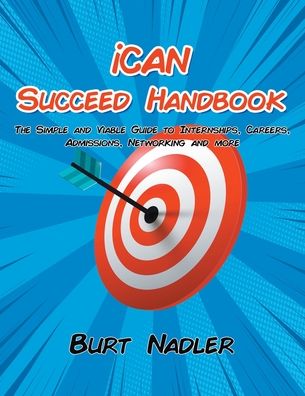 Cover for Burt Nadler · Ican Succeed Handbook: the Simple and Viable Guide to Internships, Careers, Admissions, Networking and More (Paperback Book) (2020)