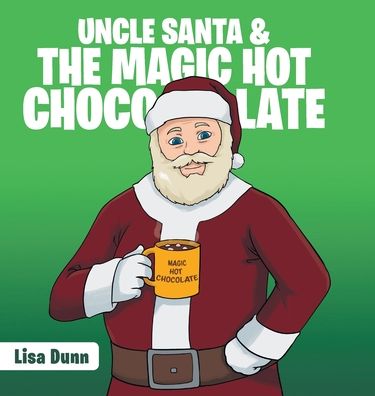 Cover for Lisa Dunn · Uncle Santa &amp; the Magic Hot Chocolate (Hardcover Book) (2019)