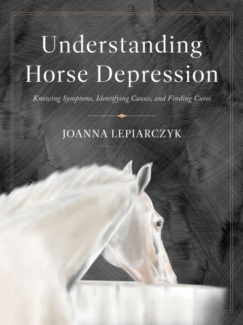Cover for Joanna Lepiarczyk · Understanding Horse Depression: Knowing Symptoms, Identifying Causes, and Finding Cures (Paperback Book) (2025)