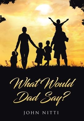 Cover for John Nitti · What Would Dad Say? (Hardcover Book) (2021)