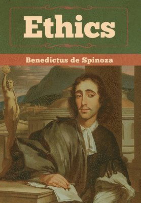 Ethics - Benedict De Spinoza - Books - LIGHTNING SOURCE UK LTD - 9781647990725 - February 22, 2020