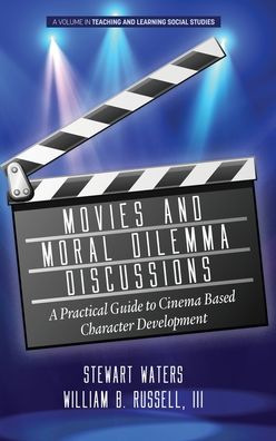 Cover for Stewart Waters · Movies and Moral Dilemma Discussions: A Practical Guide to Cinema Based Character Development - Teaching and Learning Social Studies (Hardcover Book) (2020)