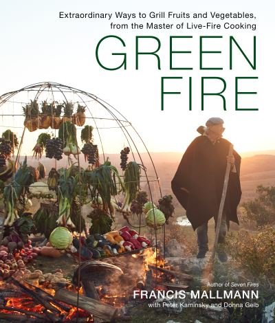 Cover for Francis Mallmann · Green Fire: Extraordinary Ways to Grill Fruits and Vegetables, from the Master of Live-Fire Cooking (Gebundenes Buch) (2022)