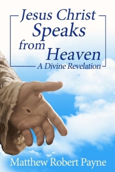 Jesus Christ Speaks from Heaven - Matthew Robert Payne - Livros - RWG Publishing - 9781648302725 - 1 de fevereiro de 2021