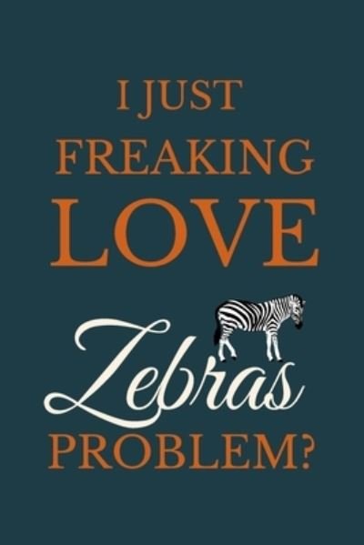 Cover for Nzspace Publisher · I Just Freakin Love Zebras Problem? (Paperback Book) (2020)