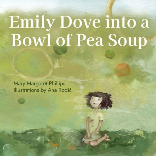 Cover for Mary Margaret Phillips · Emily Dove Into a Bowl of Pea Soup (Paperback Book) (2021)
