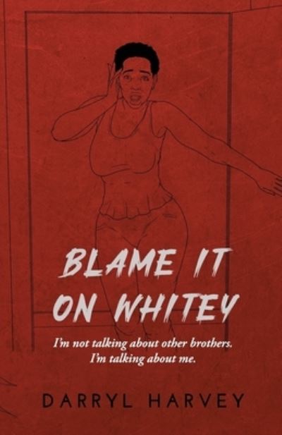 Blame It on Whitey - Darryl Harvey - Books - Movement Publishing - 9781666403725 - June 23, 2023