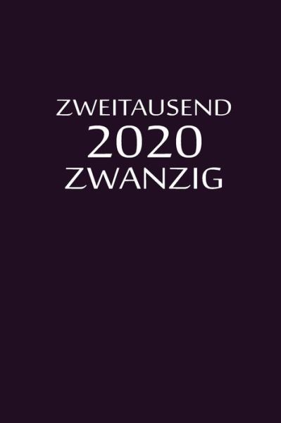 Zweitausend Zwanzig 2020 - Planer By Jilsun - Kirjat - Independently Published - 9781679539725 - sunnuntai 22. joulukuuta 2019