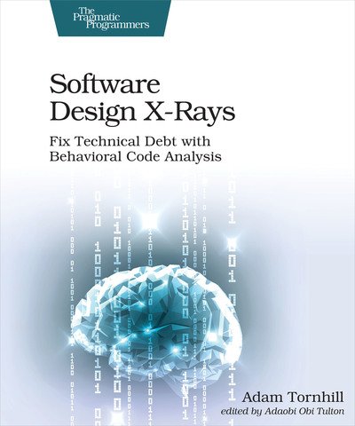 Cover for Adam Tornhill · Software Design X-Rays: Fix Technical Debt with Behavioral Code Analysis (Paperback Book) (2018)