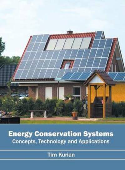 Energy Conservation Systems: Concepts, Technology and Applications - Tim Kurian - Books - Willford Press - 9781682850725 - June 1, 2016