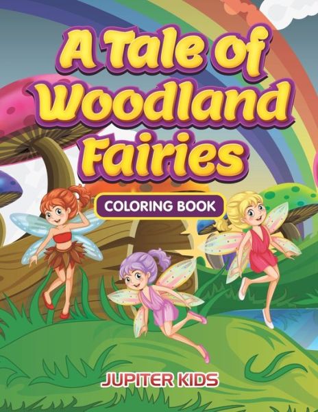 Cover for Jupiter Kids · A Tale of Woodland Fairies Coloring Book (Paperback Book) (2016)