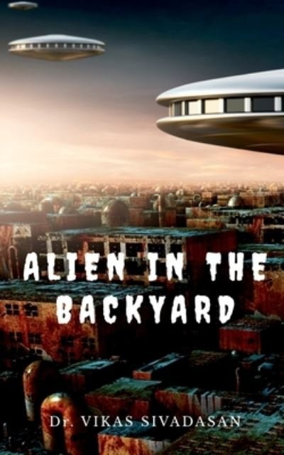 Cover for Vikas Sivadasan · Alien in the Backyard (Paperback Book) (2021)