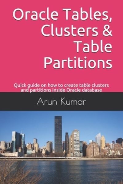 Cover for Arun Kumar · Oracle Tables, Clusters &amp; Table Partitions (Paperback Book) (2019)